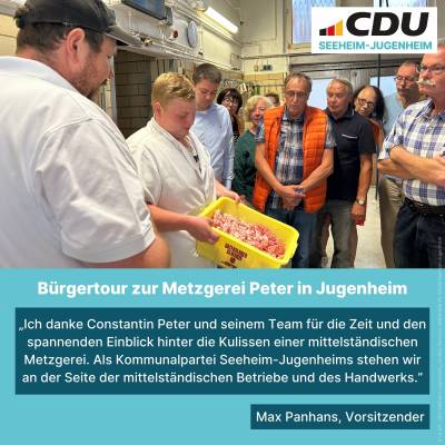 Eine unserer diesj�hrigen B�rgertouren f�hrte die CDU Seeheim-Jugenheim zur Metzgerei Peter in Jugenheim. 
Wir lernten den Betrieb kennen und erfuhren viel �ber den Beruf des Fleischermeisters. 